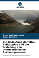 Die Bedeutung der Ethik-Philosophie und die Erstellung von Informationen im Rechnungswesen: Ethische und buchhalterische Informationen 620584530X Book Cover