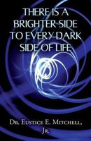 There Is a Brighter Side to Every Dark Side of Life 163382232X Book Cover