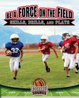 Be a Force on the Field: Skills, Drills, and Plays 0778722996 Book Cover