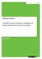Technical and economic evaluation of biogas production from cow dung 3668354790 Book Cover