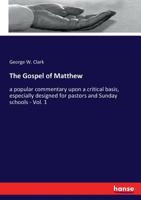 The Gospel of Matthew: A Popular Commentary Upon a Critical Basis, Especially Designed for Pastors and Sunday Schools Volume 1 1359172416 Book Cover