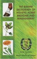 The Bahnm Dictionary of Holistic Horse Medicine and Management 1900667576 Book Cover