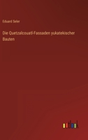 Die Quetzalcouatl-Fassaden yukatekischer Bauten 3368405365 Book Cover