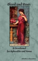 Blood and Roses: A Devotional for Aphrodite and Venus 1973810816 Book Cover