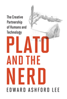 Plato and the Nerd: The Creative Partnership of Humans and Technology 0262036487 Book Cover
