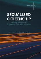 Sexualised Citizenship: A Cultural History of Philippines-Australian Migration 981104743X Book Cover