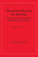 Moonshine beyond the Monster: The Bridge Connecting Algebra, Modular Forms and Physics 0521141885 Book Cover