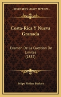 Costa-Rica Y Nueva Granada: Examen De La Cuestion De Limites (1852) 1168015812 Book Cover