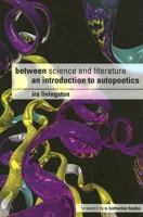 Between Science and Literature: An Introduction to Autopoetics 0252072545 Book Cover