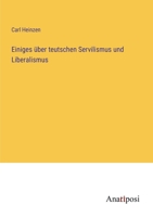 Einiges über teutschen Servilismus und Liberalismus 3382602849 Book Cover