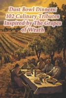 Dust Bowl Dinners: 102 Culinary Tributes Inspired by The Grapes of Wrath B0CRL337G2 Book Cover