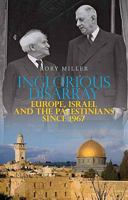 Inglorious Disarray: Europe, Israel, and the Palestinians Since 1967 (Columbia/Hurst) 0199327491 Book Cover