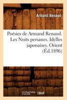 Poa(c)Sies de Armand Renaud. Les Nuits Persanes. Idylles Japonaises. Orient (A0/00d.1896) 2012599796 Book Cover