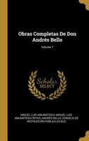 Obras Completas De Don Andrs Bello; Volume 7 1019166525 Book Cover