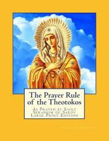 The Prayer Rule of the Theotokos - Large Print Edition: As Prayed by Saint Seraphim of Sarov 1492155853 Book Cover