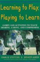 Learning to Play, Playing to Learn : Games and Activities to Teach Sharing, Caring, and Compromise 0737300264 Book Cover