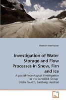 Investigation of Water Storage and Flow Processes in Snow, Firn and Ice 3639259513 Book Cover