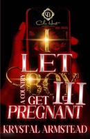 I Let A Country Boy Get Me Pregnant 3: An African American Romance: The Finale B0CP5ZMK8Q Book Cover