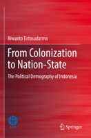 From Colonization to Nation-State: The Political Demography of Indonesia 9811664366 Book Cover