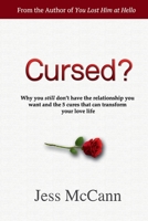 Cursed? : Why You Still Don't Have the Relationship You Want and the 5 Cures That Will Transform Your Love Life 1734370726 Book Cover
