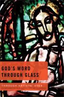 God’s Word Through Glass: An Exploration of Bible-inspired Art—6 Studies 0784724873 Book Cover