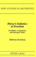 Peirce's Esthetics of Freedom: Possibility, Complexity, and Emergent Value (New Studies in Aesthetics) 0820418986 Book Cover