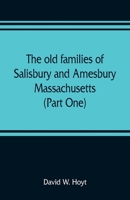 The old families of Salisbury and Amesbury, Massachusetts ; with some related families of Newbury, Haverhill, Ipswich and Hampton (Part One) 9353809266 Book Cover