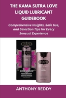 The Kama Sutra Love Liquid Lubricant Guidebook: Comprehensive Insights, Safe Use, and Selection Tips for Every Sensual Experience B0FSZTYKCF Book Cover