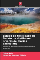 Estudo da toxicidade do ftalato de dietilo em juvenis de Clarias gariepinus: Intoxicação por dietilftalato em juvenis de Clarias gariepinus (Portuguese Edition) 6208720907 Book Cover