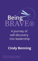 Being BRAVE®: A journey of self-discovery into leadership B0GF127VYY Book Cover
