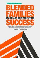 The Secret to Blended Families Marriage and Parenting Success 0989371603 Book Cover