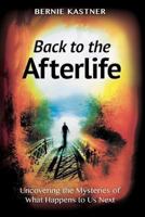 Back to the Afterlife: Uncovering the Mysteries of What Happens to Us Next 161861312X Book Cover