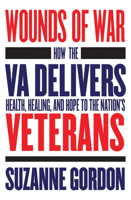 Wounds of War: How the Va Delivers Health, Healing, and Hope to the Nation's Veterans 1501730827 Book Cover