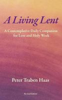 A Living Lent: A Contemplative Daily Companion for Lent & Holy Week 1523301848 Book Cover