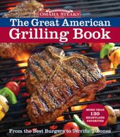 Omaha Steaks the Great American Grilling Book: From the Best Burgers to Terrific T-Bones (Omaha Steaks) 1603200207 Book Cover