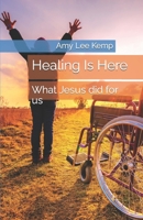 Healing Is Here: What Jesus Did for Us 1532894260 Book Cover
