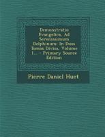 Demonstratio Evangelica, Ad Serenissimum Delphinum: In Duos Tomos Divisa, Volume 1... 1293092274 Book Cover