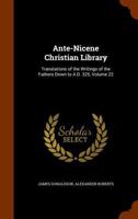 Ante-Nicene Christian Library: Translations of the Writings of the Fathers Down to A.D. 325, Volume 22 114259355X Book Cover