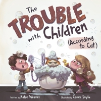 The Trouble with Children (According to Cat) 1963901010 Book Cover