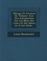 Menage Et Finances de Voltaire: Avec Une Introduction Sur Les Murs Des Cours Et Des Salons Au Xviiie Siecle... 1288134843 Book Cover