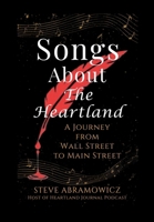 Songs About the Heartland: A Journey from Wall Street to Main Street B0GK18ZWZF Book Cover