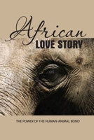 African Love Story- The Power Of The Human-animal Bond: Ivory Tusks B08RH7MLNY Book Cover