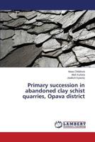 Primary Succession in Abandoned Clay Schist Quarries, Opava District 3848427621 Book Cover