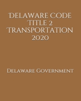 Delaware Code Title 2 Transportation 2020 B0851MWV77 Book Cover