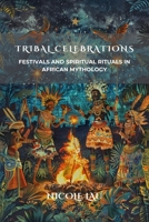 Tribal Celebrations: Festivals and Spiritual Rituals in African Mythology B0FBKBZWBS Book Cover