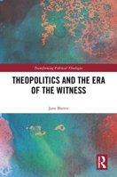 Theopolitics and the Era of the Witness (Transforming Political Theologies) 1032615036 Book Cover