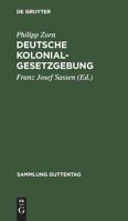 Deutsche Kolonialgesetzgebung: Text-Ausg. Mit Anm. U. Sachreg. 3111162230 Book Cover