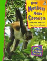 How Monkeys Make Chocolate: Unlocking the Mysteries of the Rainforest 1897066775 Book Cover
