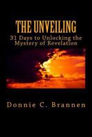 The Unveiling: 31 Days to Unlocking the Mystery of Revelation 1545486727 Book Cover