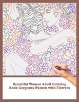 Beautiful Women Adult Coloring Book Gorgeous with Flowers: For Stress Relief and Relaxation B09BY88JH3 Book Cover